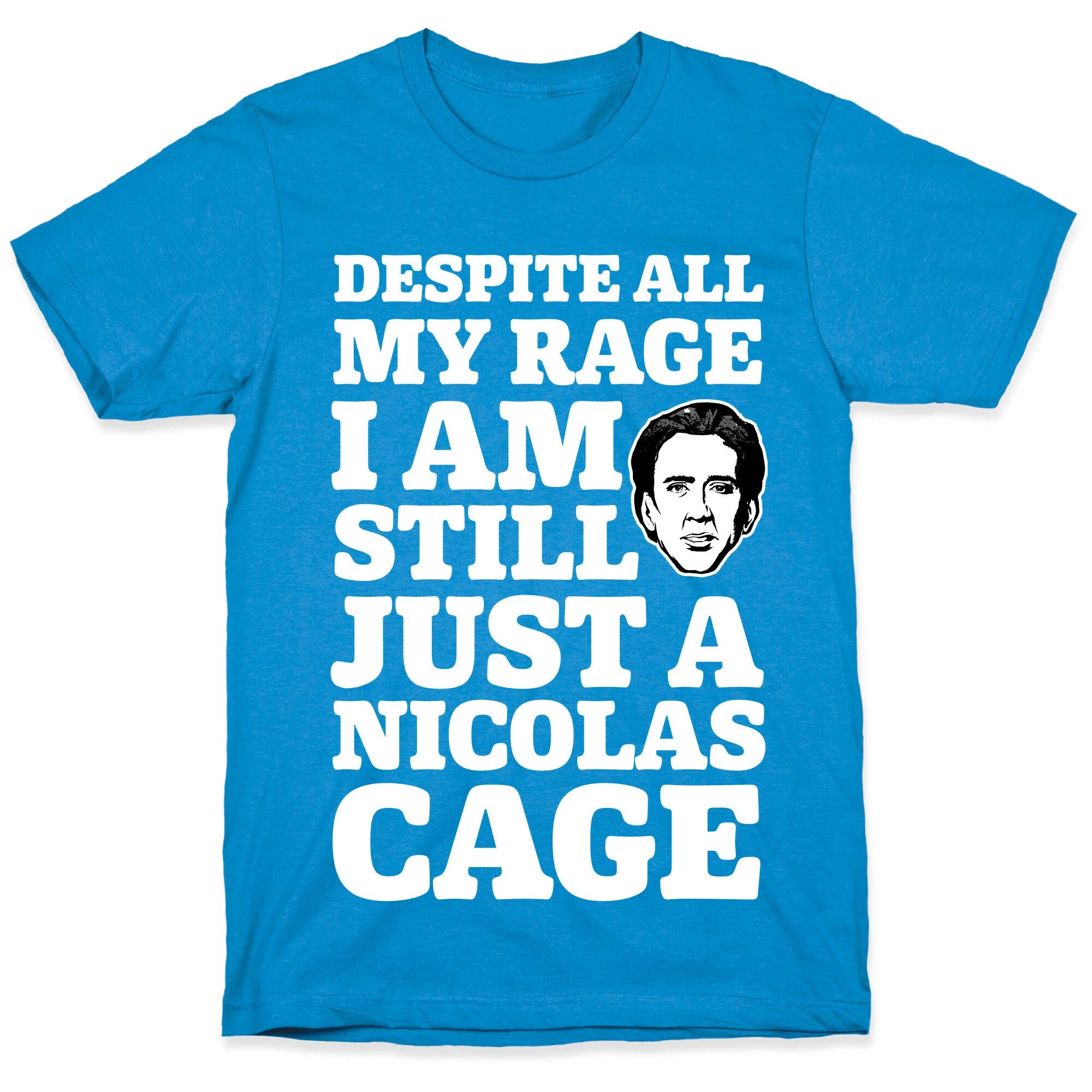 Despite All My Rage I Am Still Just a Nicolas Cage T-Shirt